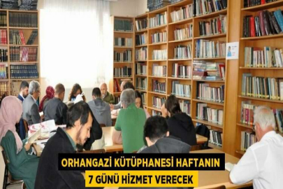 ORHANGAZİ KÜTÜPHANESİ HAFTANIN 7 GÜNÜ HİZMET VERECEK