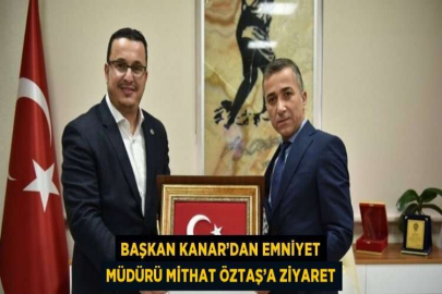 BAŞKAN KANAR’DAN EMNİYET MÜDÜRÜ MİTHAT ÖZTAŞ’A ZİYARET