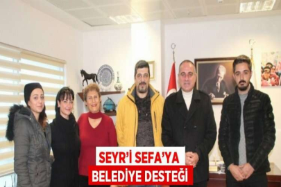 SEYR’İ SEFA’YA BELEDİYE DESTEĞİ