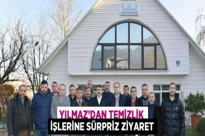 YILMAZ’DAN TEMİZLİK İŞLERİNE SÜRPRİZ ZİYARET