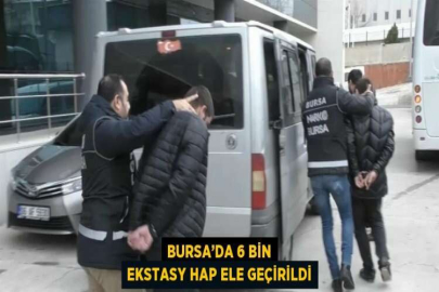 BURSA’DA 6 BİN EKSTASY HAP ELE GEÇİRİLDİ