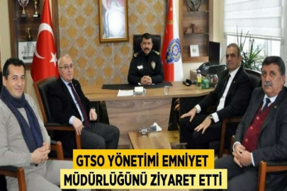 GTSO YÖNETİMİ EMNİYET MÜDÜRLÜĞÜNÜ ZİYARET ETTİ