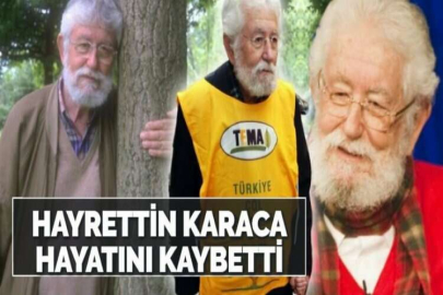 HAYRETTİN KARACA HAYATINI KAYBETTİ