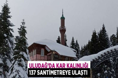 ULUDAĞ’DA KAR KALINLIĞI 137 SANTİMETREYE ULAŞTI