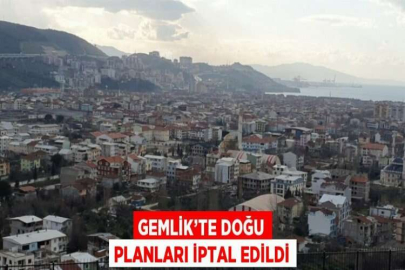 GEMLİK’TE DOĞU PLANLARI İPTAL EDİLDİ