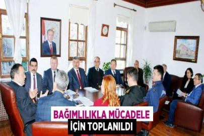 BAĞIMLILIKLA MÜCADELE İÇİN TOPLANILDI