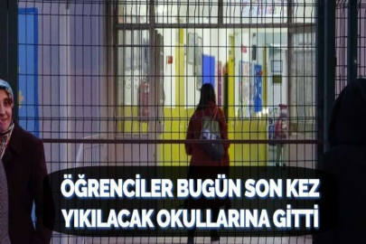 ÖĞRENCİLER BUGÜN SON KEZ YIKILACAK OKULLARINA GİTTİ