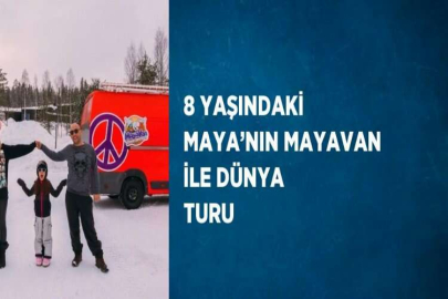 8 YAŞINDAKİ MAYA’NIN MAYAVAN İLE DÜNYA TURU