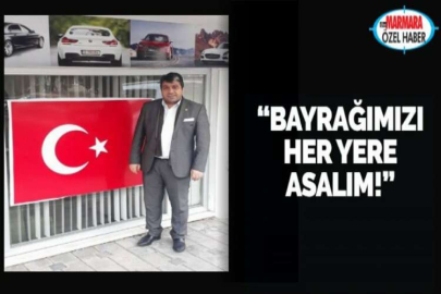 “BAYRAĞIMIZI HER YERE ASALIM!”