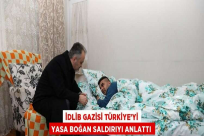 İDLİB GAZİSİ TÜRKİYE’Yİ YASA BOĞAN SALDIRIYI ANLATTI