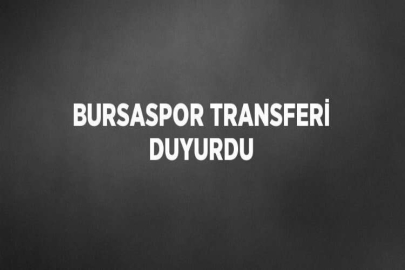 BURSASPOR TRANSFERİ DUYURDU