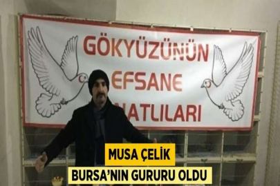 MUSA ÇELİK BURSA’NIN GURURU OLDU