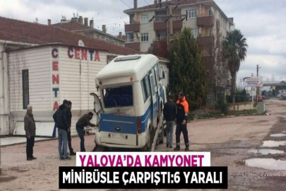 YALOVA’DA KAMYONET MİNİBÜSLE ÇARPIŞTI:6 YARALI