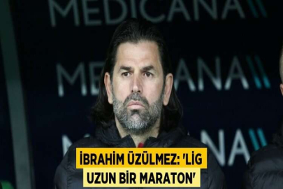 İBRAHİM ÜZÜLMEZ: 'LİG UZUN BİR MARATON'