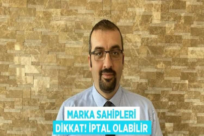 MARKA SAHİPLERİ DİKKAT! İPTAL OLABİLİR