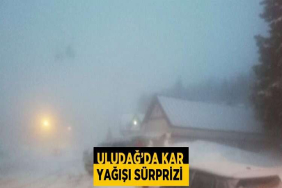 ULUDAĞ’DA KAR YAĞIŞI SÜRPRİZİ