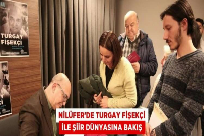 NİLÜFER’DE TURGAY FİŞEKÇİ İLE ŞİİR DÜNYASINA BAKIŞ