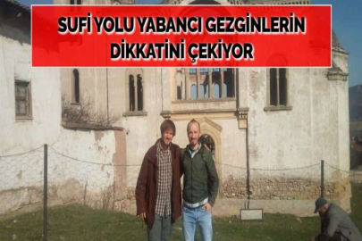 SUFİ YOLU YABANCI GEZGİNLERİN DİKKATİNİ ÇEKİYOR