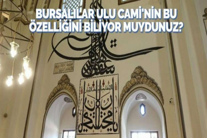 BURSALILAR ULU CAMİ'NİN BU ÖZELLİĞİNİ BİLİYOR MUYDUNUZ?