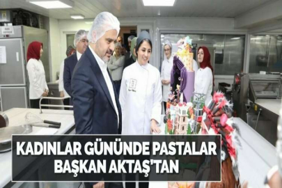 KADINLAR GÜNÜNDE PASTALAR BAŞKAN AKTAŞ’TAN