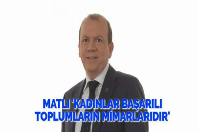 MATLI  'KADINLAR BAŞARILI TOPLUMLARIN MİMARLARIDIR'