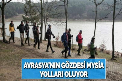 AVRASYA’NIN GÖZDESİ MYSİA YOLLARI OLUYOR