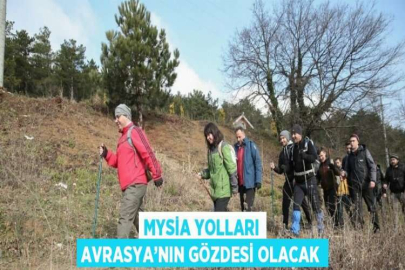 MYSİA YOLLARI AVRASYA’NIN GÖZDESİ OLACAK