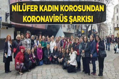 NİLÜFER KADIN KOROSUNDAN KORONAVİRÜS ŞARKISI