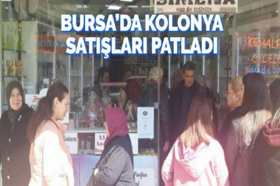 BURSA’DA KOLONYA SATIŞLARI PATLADI