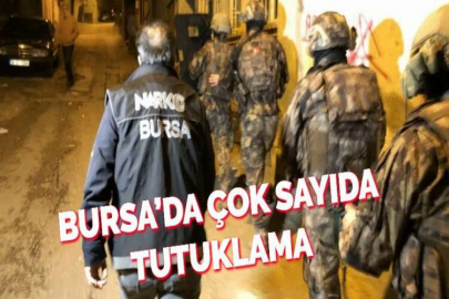 BURSA’DA ÇOK SAYIDA TUTUKLAMA