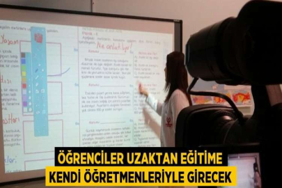 ÖĞRENCİLER UZAKTAN EĞİTİME KENDİ ÖĞRETMENLERİYLE GİRECEK