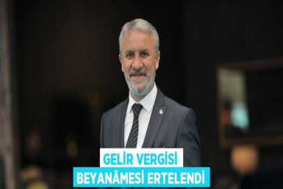 GELİR VERGİSİ BEYANÂMESİ ERTELENDİ