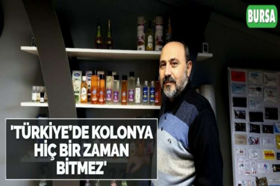 'TÜRKİYE’DE KOLONYA HİÇ BİR ZAMAN BİTMEZ'