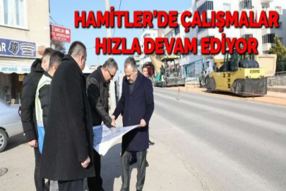 HAMİTLER’DE ÇALIŞMALAR HIZLA DEVAM EDİYOR