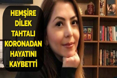 HEMŞİRE DİLEK TAHTALI KORONADAN HAYATINI KAYBETTİ