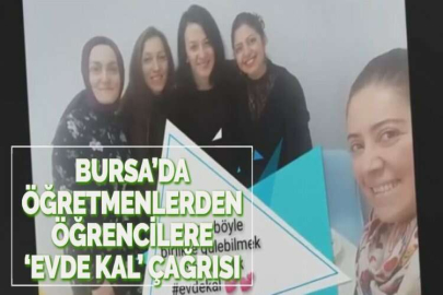 BURSA’DA ÖĞRETMENLERDEN ÖĞRENCİLERE ‘EVDE KAL’ ÇAĞRISI