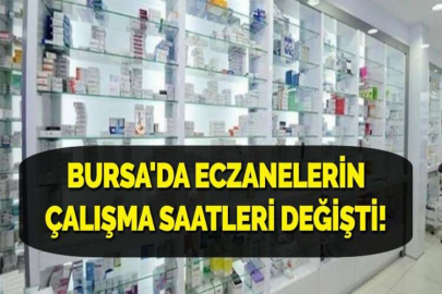 BURSA'DA ECZANELERİN ÇALIŞMA SAATLERİ DEĞİŞTİ!