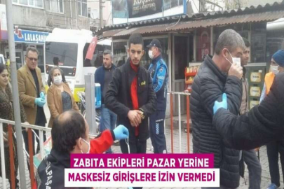 ZABITA EKİPLERİ PAZAR YERİNE MASKESİZ GİRİŞLERE İZİN VERMEDİ