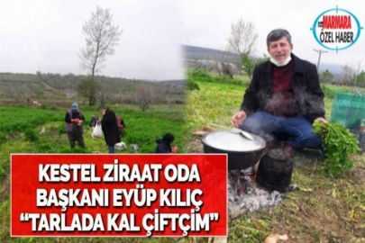 KESTEL ZİRAAT ODA BAŞKANI EYÜP KILIÇ   “TARLADA KAL ÇİFTÇİM”