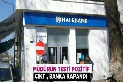 MÜDÜRÜN TESTİ POZİTİF ÇIKTI, BANKA KAPANDI