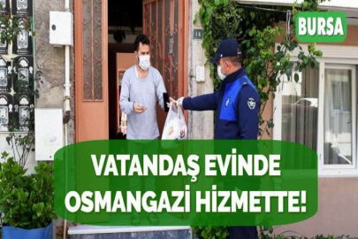 VATANDAŞ EVİNDE OSMANGAZİ HİZMETTE!