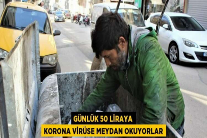 GÜNLÜK 50 LİRAYA KORONA VİRÜSE MEYDAN OKUYORLAR