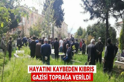 HAYATINI KAYBEDEN KIBRIS GAZİSİ TOPRAĞA VERİLDİ