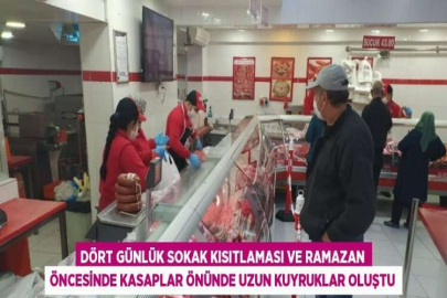 DÖRT GÜNLÜK SOKAK KISITLAMASI VE RAMAZAN ÖNCESİNDE KASAPLAR ÖNÜNDE UZUN KUYRUKLAR OLUŞTU