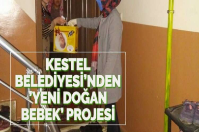 KESTEL BELEDİYESİ’NDEN ’YENİ DOĞAN BEBEK’ PROJESİ