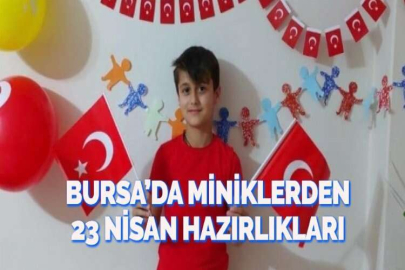 BURSA’DA MİNİKLERDEN 23 NİSAN HAZIRLIKLARI