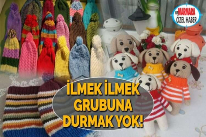 İLMEK İLMEK GRUBUNA DURMAK YOK!