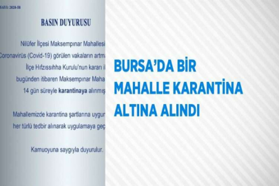 BURSA’DA BİR MAHALLE KARANTİNA ALTINA ALINDI