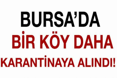 Bursa'da bir köy daha karantina altına alındı!