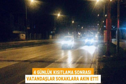 4 GÜNLÜK KISITLAMA SONRASI VATANDAŞLAR SOKAKLARA AKIN ETTİ